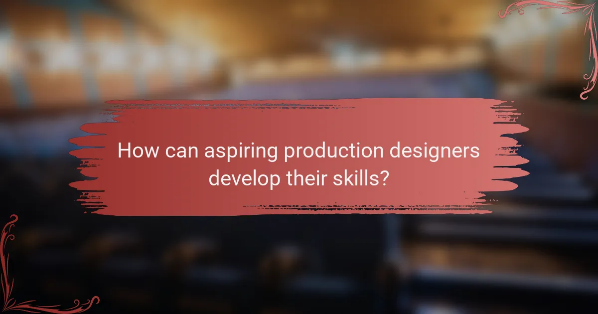 How can aspiring production designers develop their skills?