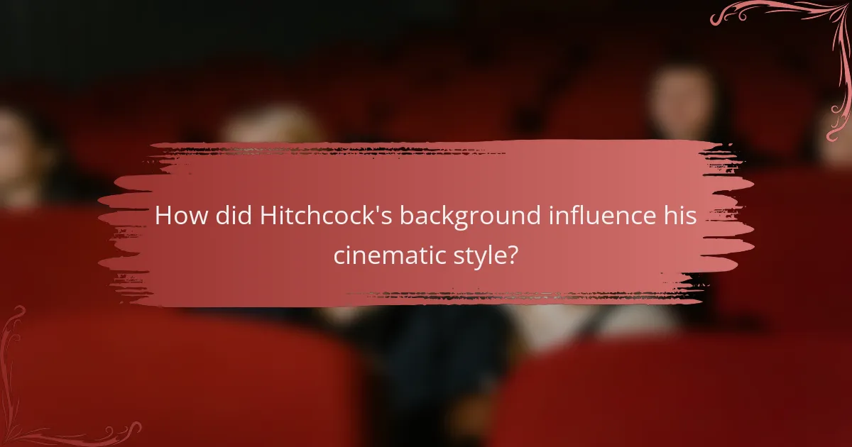 How did Hitchcock's background influence his cinematic style?