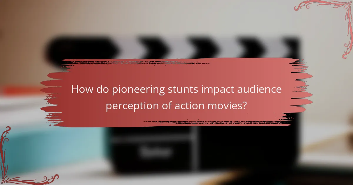 How do pioneering stunts impact audience perception of action movies?