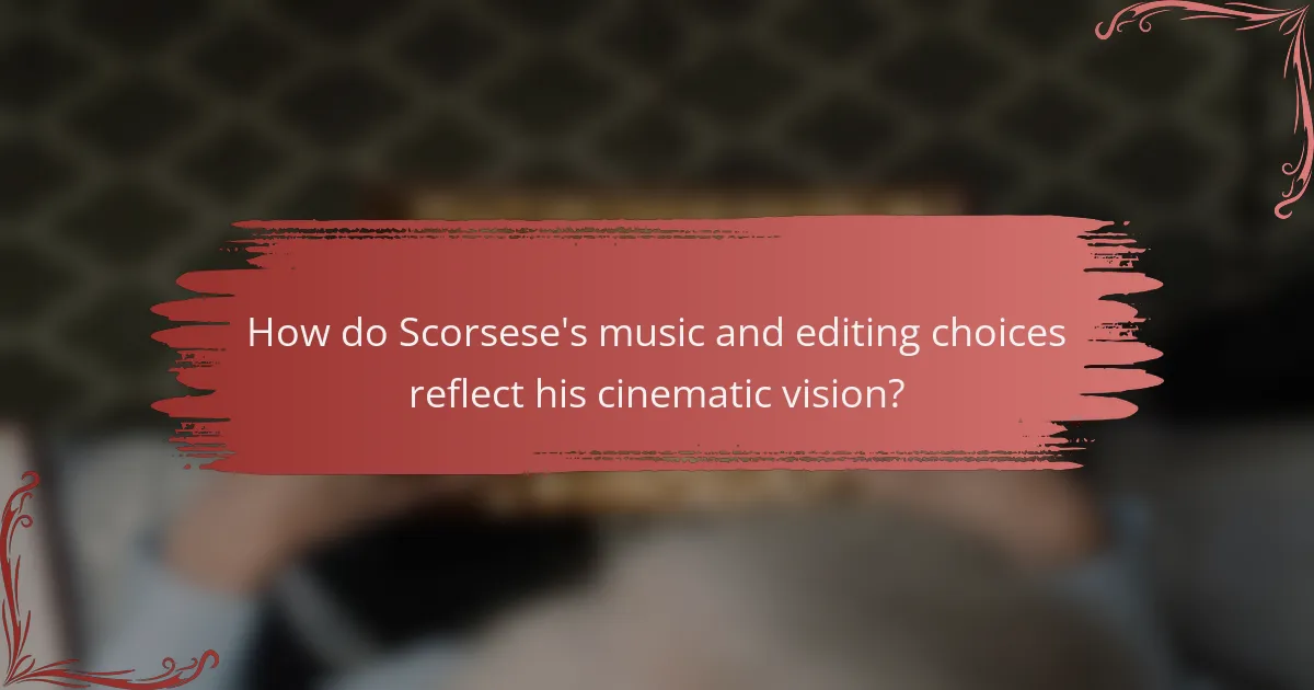 How do Scorsese's music and editing choices reflect his cinematic vision?
