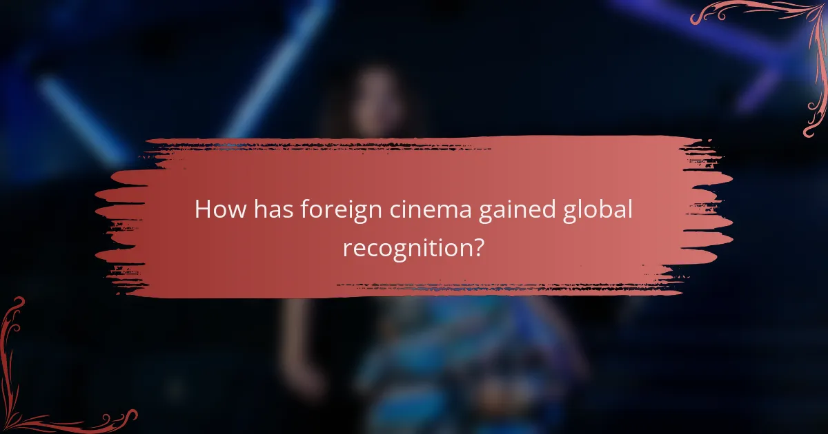 How has foreign cinema gained global recognition?