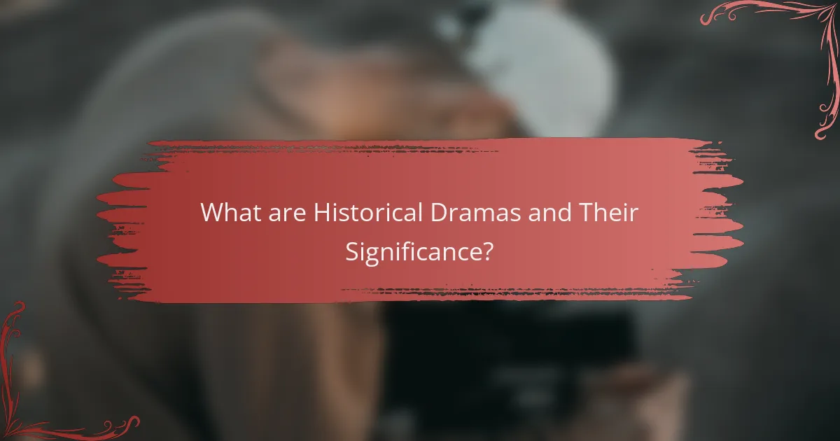 What are Historical Dramas and Their Significance?