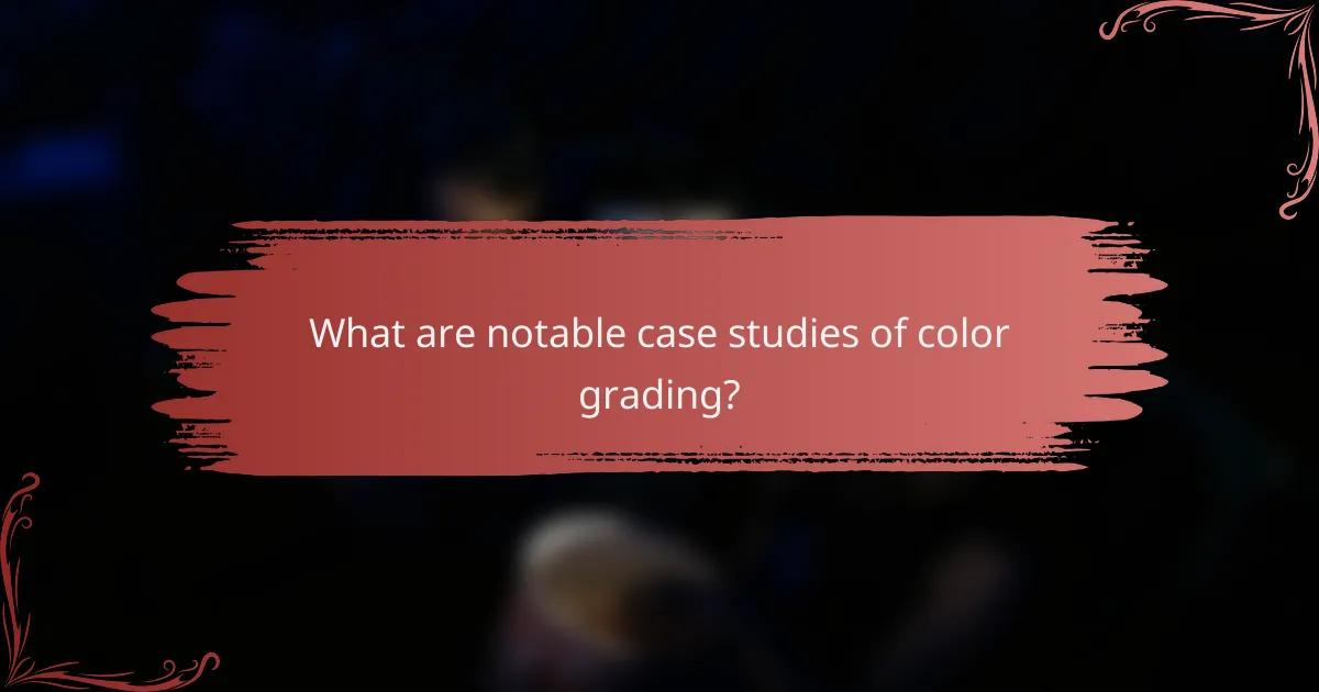 What are notable case studies of color grading?