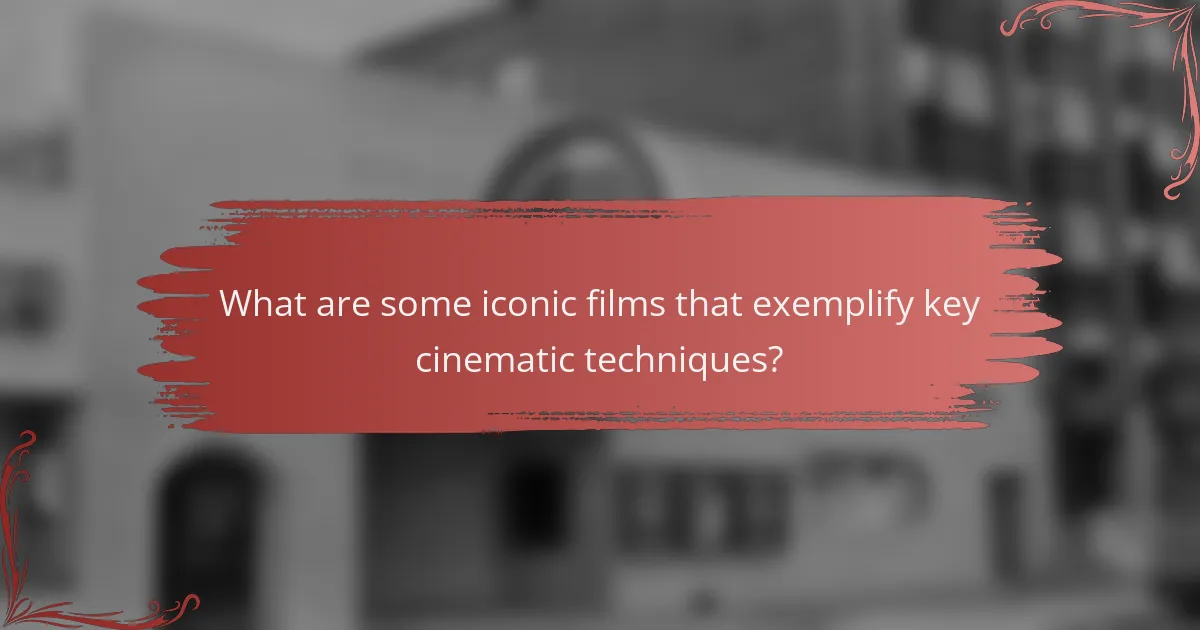 What are some iconic films that exemplify key cinematic techniques?