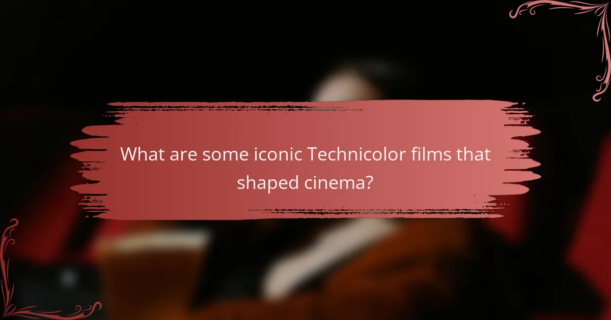 What are some iconic Technicolor films that shaped cinema?