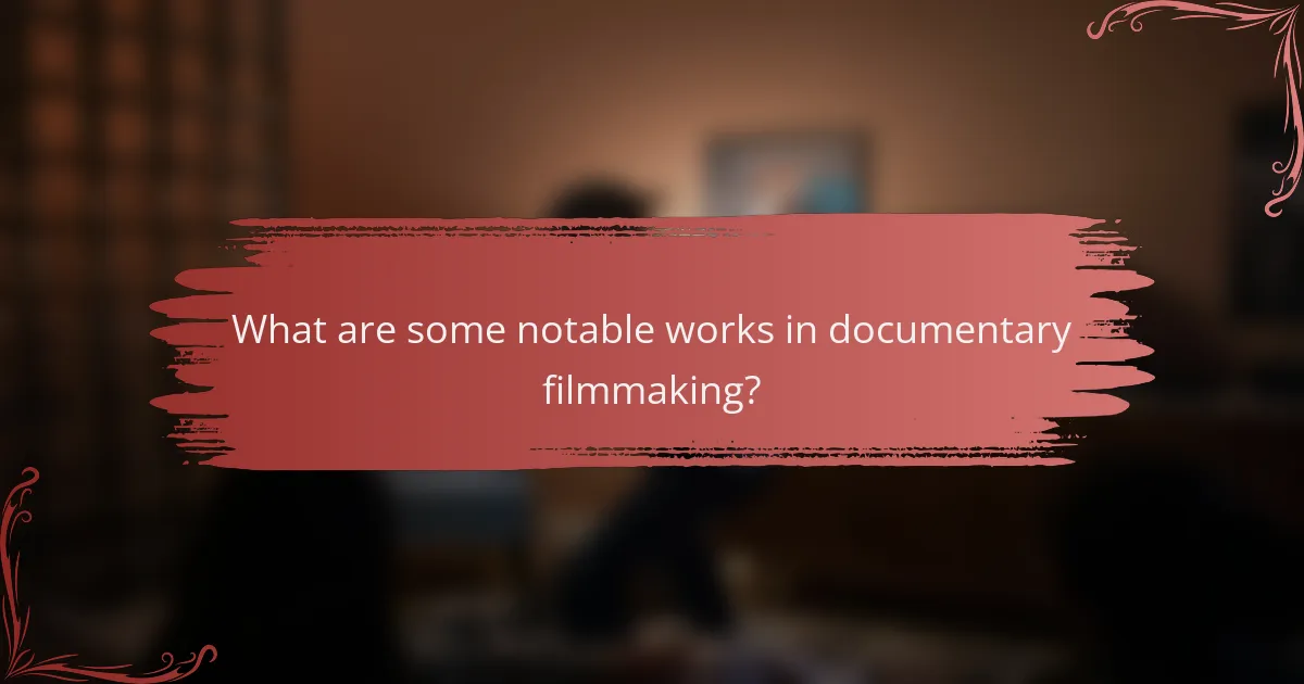 What are some notable works in documentary filmmaking?