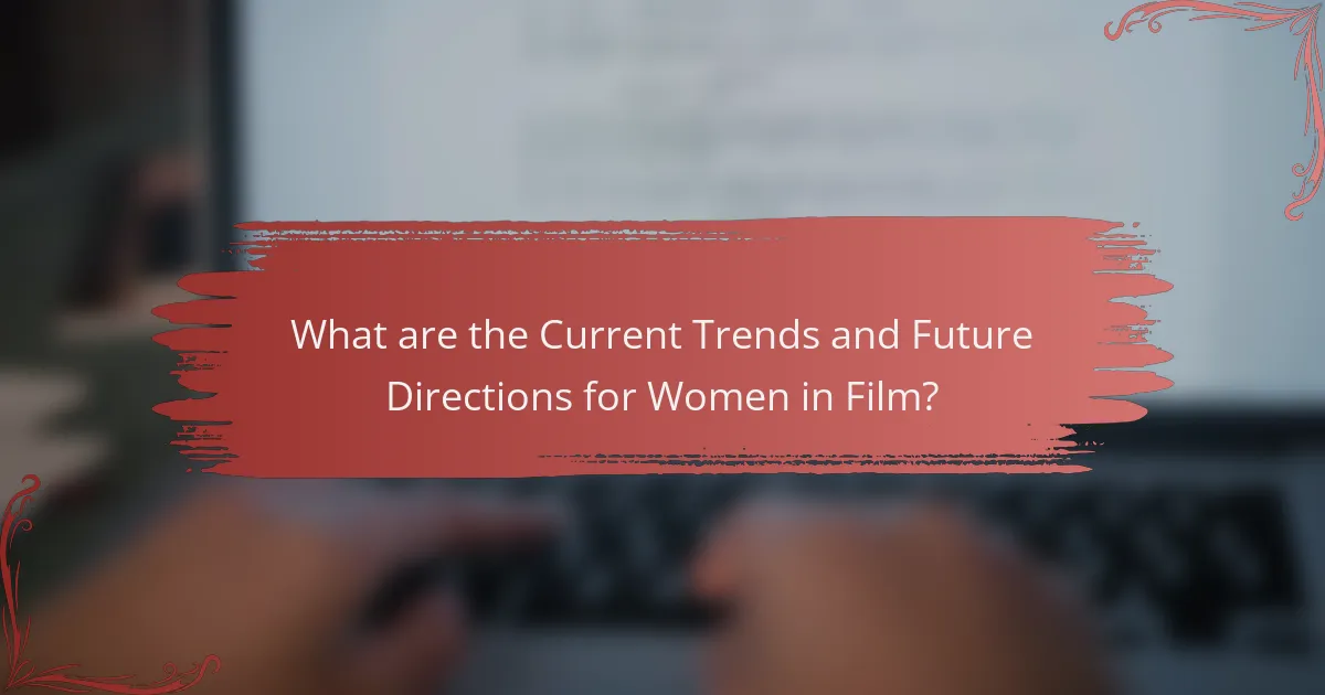 What are the Current Trends and Future Directions for Women in Film?