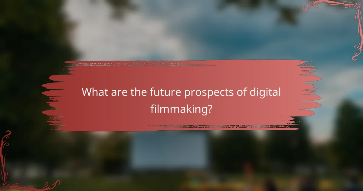 What are the future prospects of digital filmmaking?