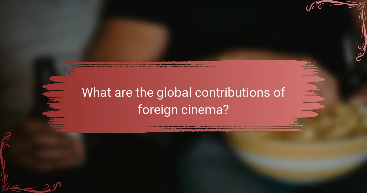 What are the global contributions of foreign cinema?