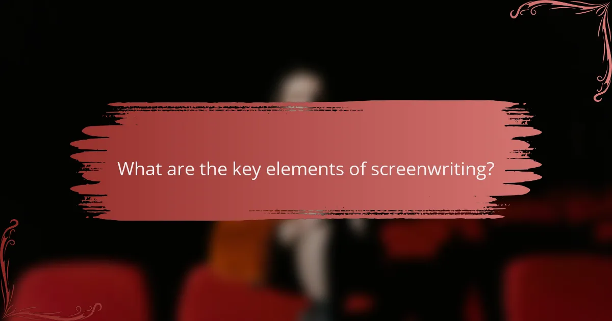 What are the key elements of screenwriting?