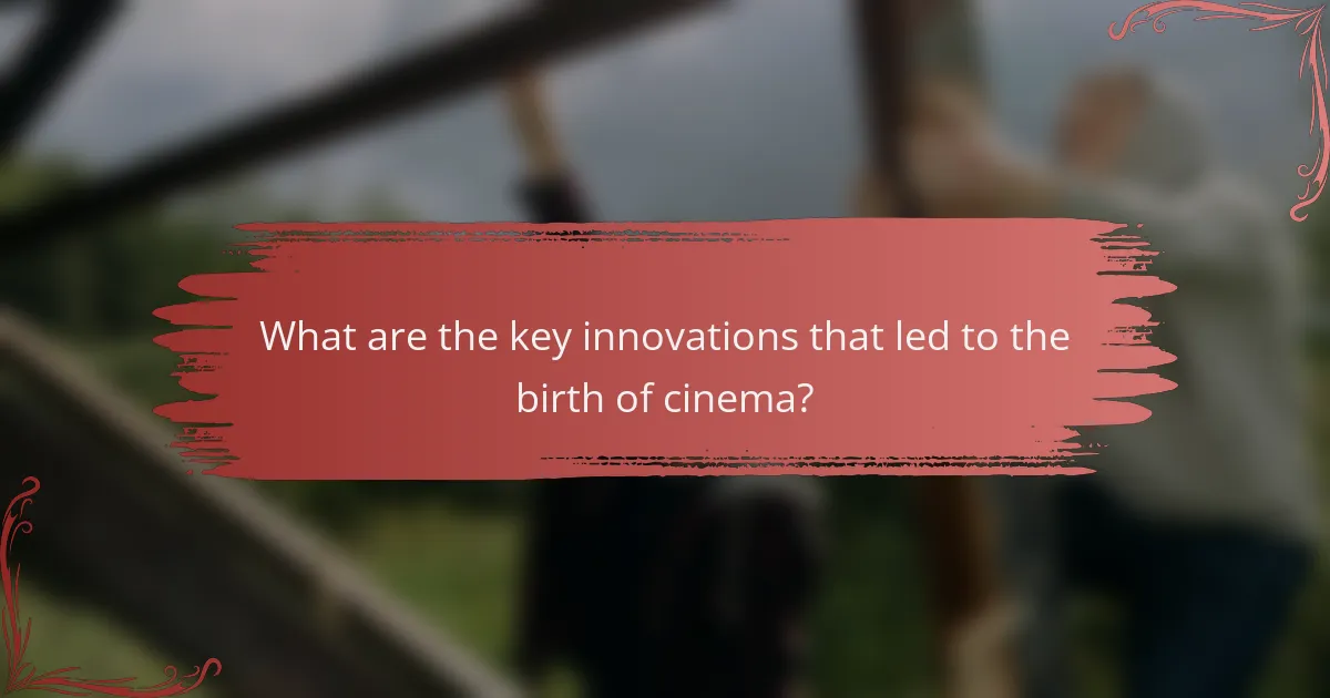 What are the key innovations that led to the birth of cinema?