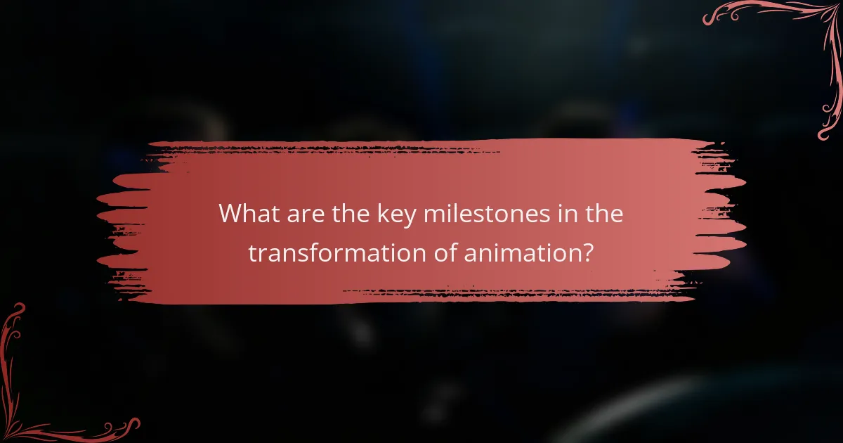 What are the key milestones in the transformation of animation?