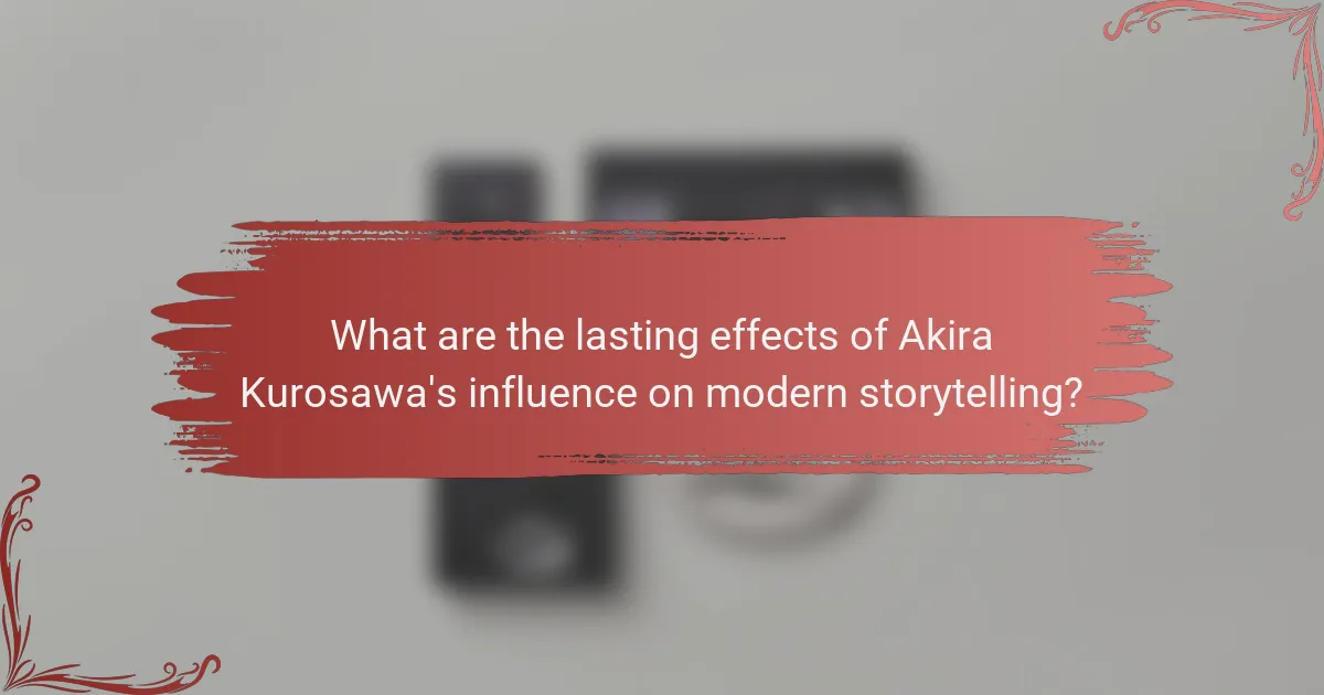 What are the lasting effects of Akira Kurosawa's influence on modern storytelling?