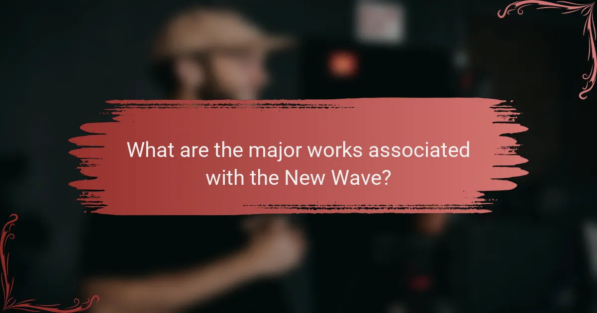 What are the major works associated with the New Wave?