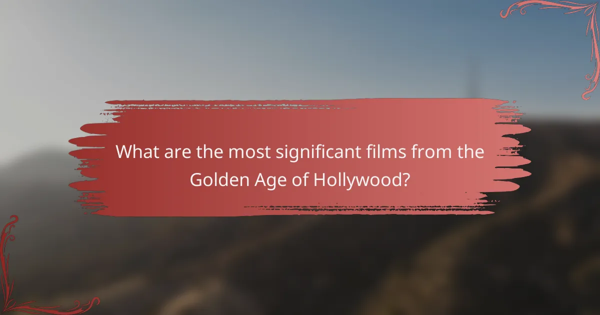 What are the most significant films from the Golden Age of Hollywood?