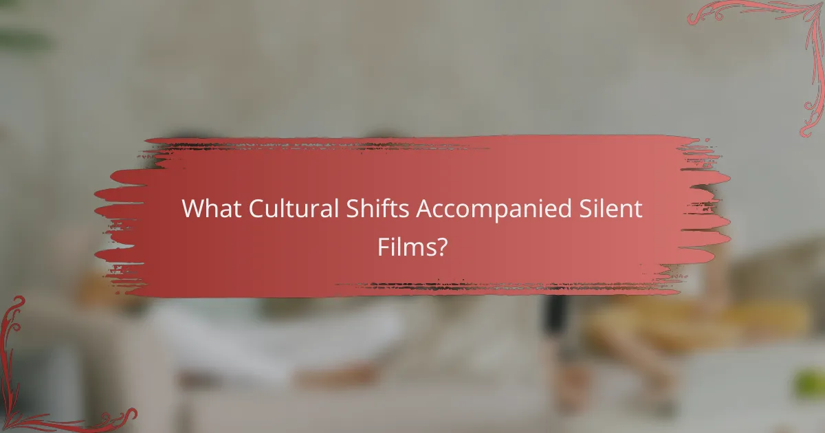 What Cultural Shifts Accompanied Silent Films?
