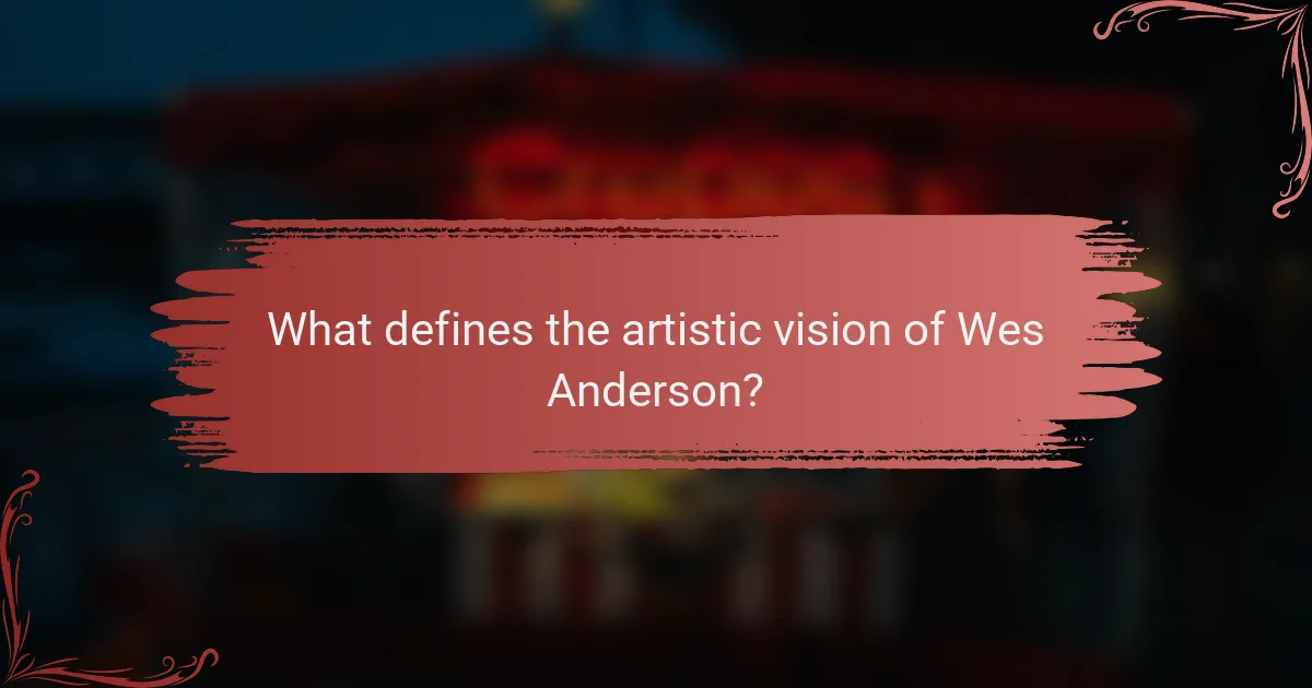 What defines the artistic vision of Wes Anderson?