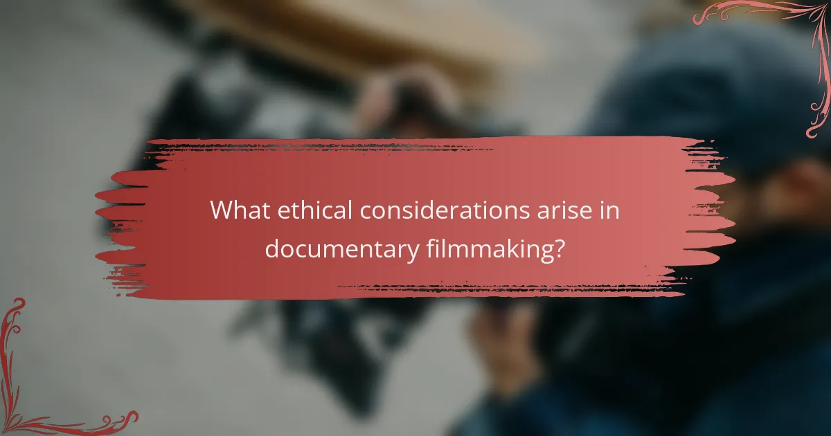 What ethical considerations arise in documentary filmmaking?