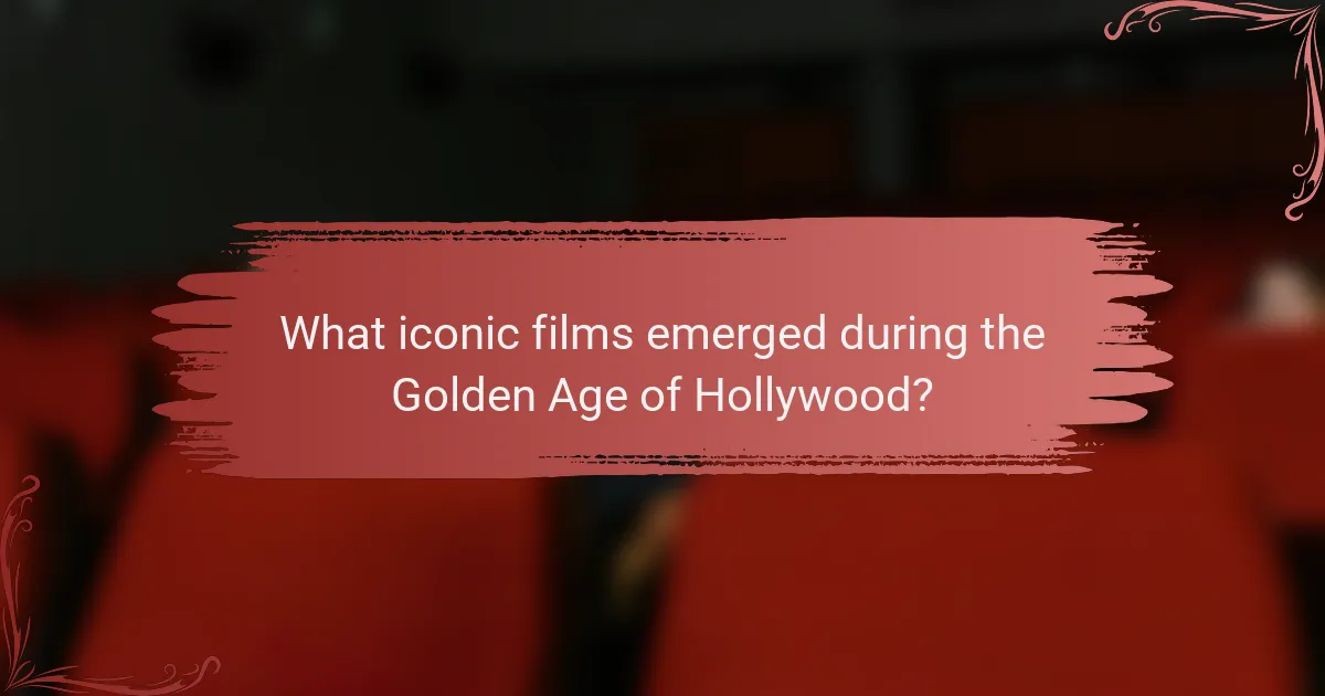 What iconic films emerged during the Golden Age of Hollywood?