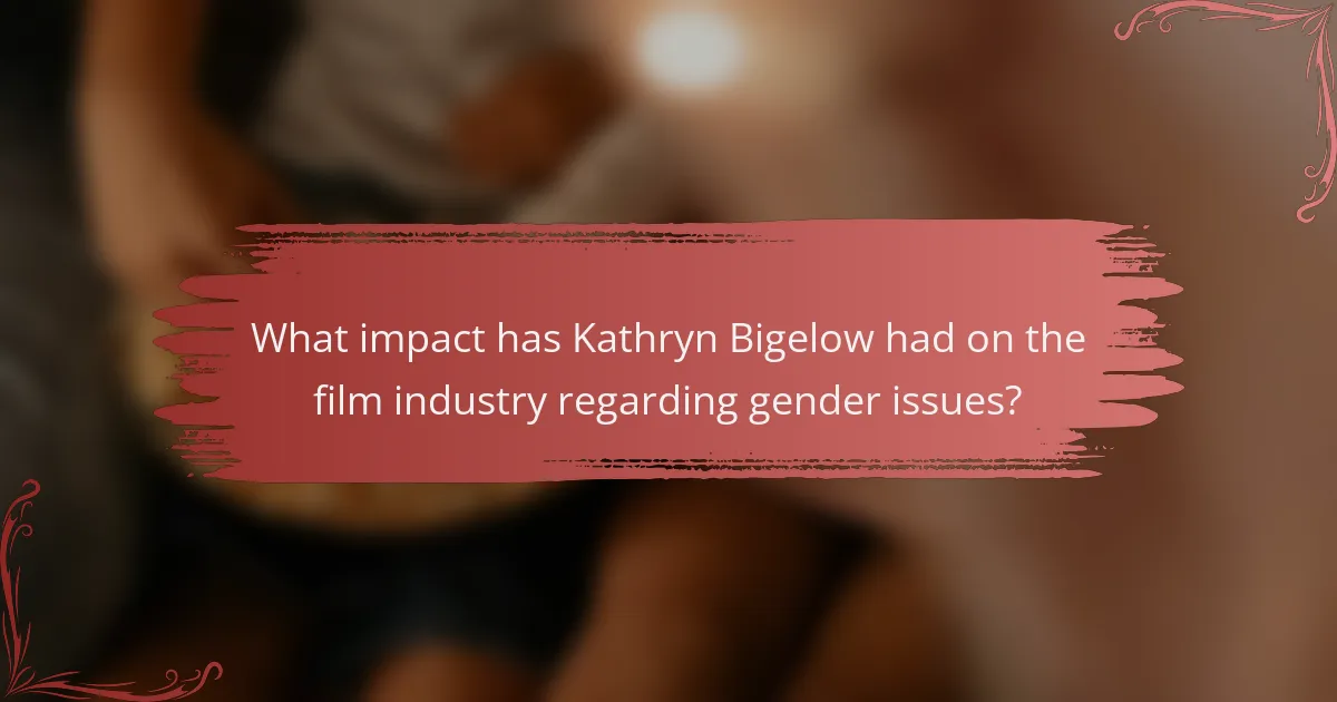 What impact has Kathryn Bigelow had on the film industry regarding gender issues?