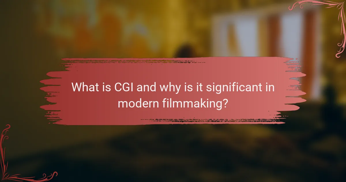 What is CGI and why is it significant in modern filmmaking?