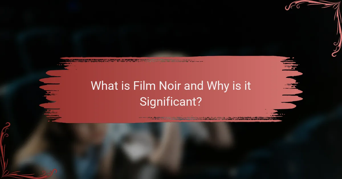 What is Film Noir and Why is it Significant?