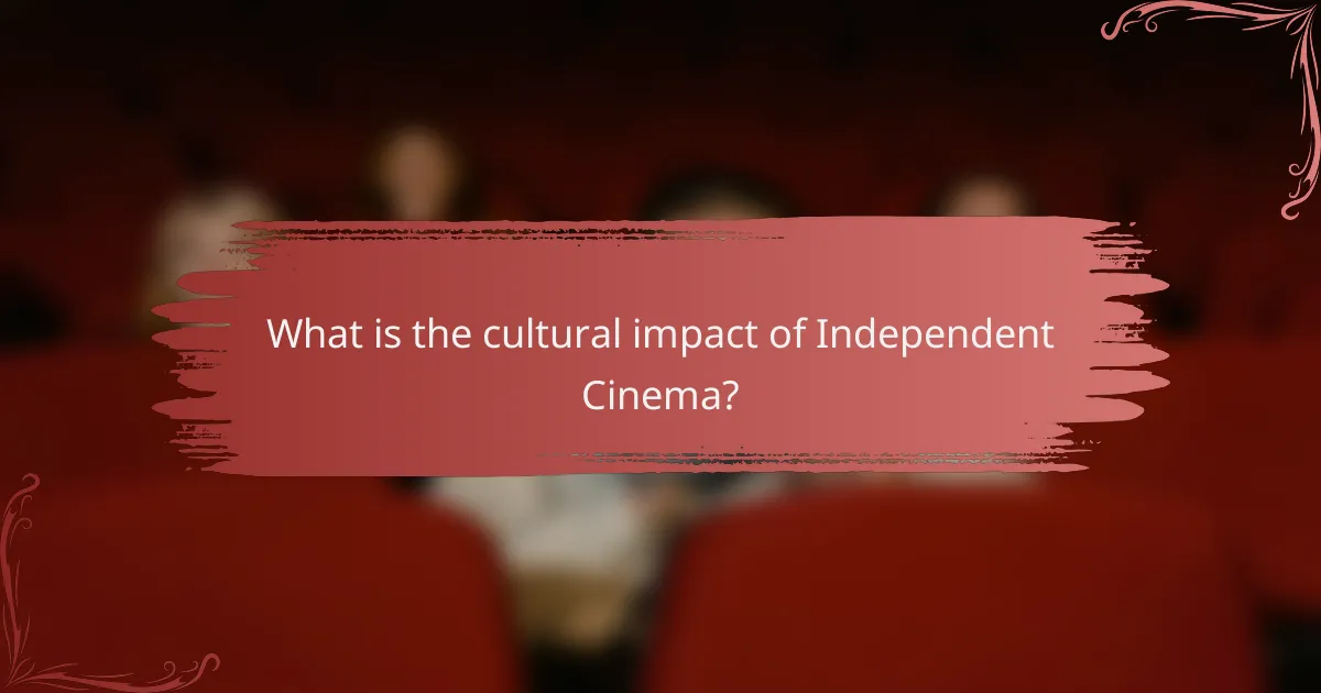 What is the cultural impact of Independent Cinema?