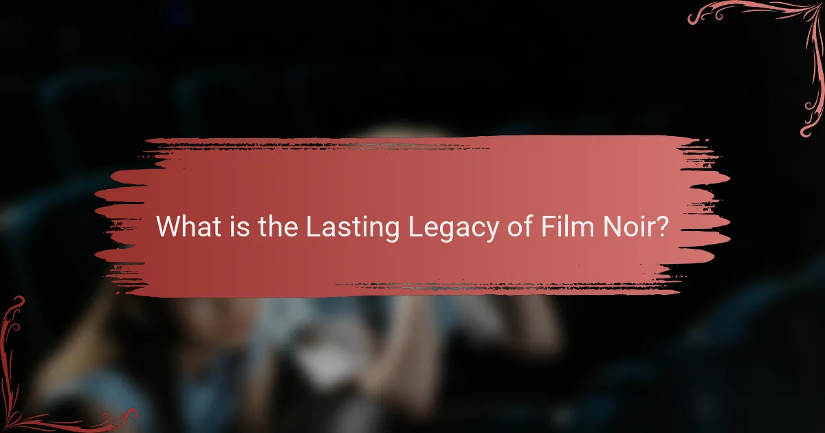 What is the Lasting Legacy of Film Noir?