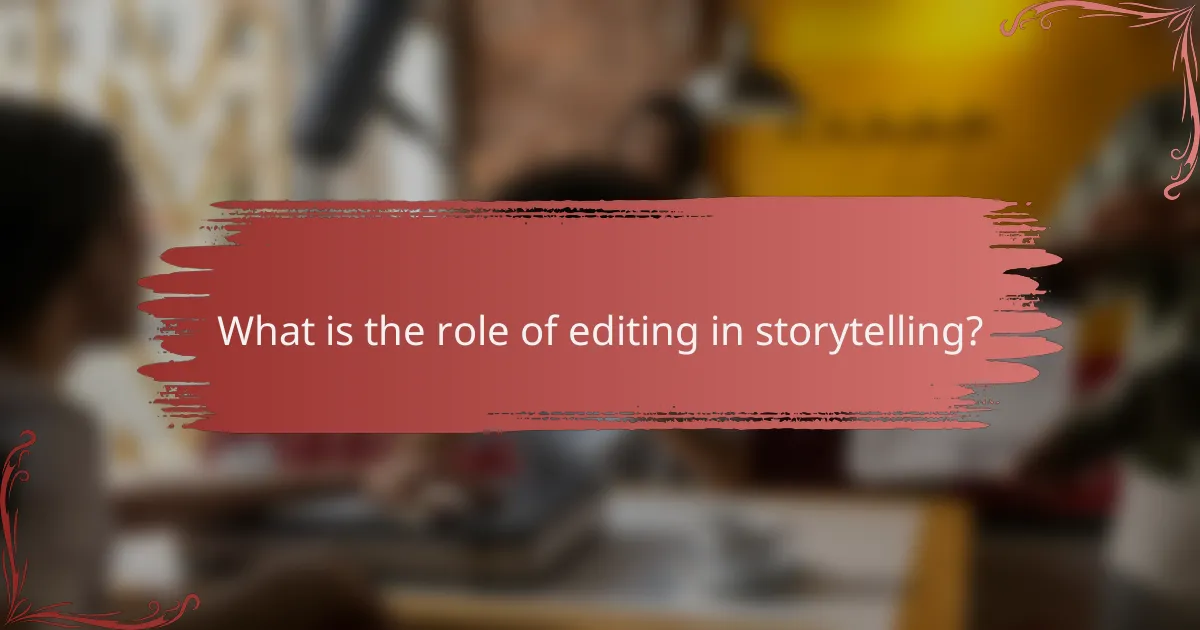 What is the role of editing in storytelling?