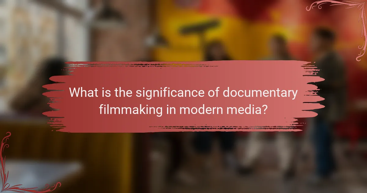 What is the significance of documentary filmmaking in modern media?