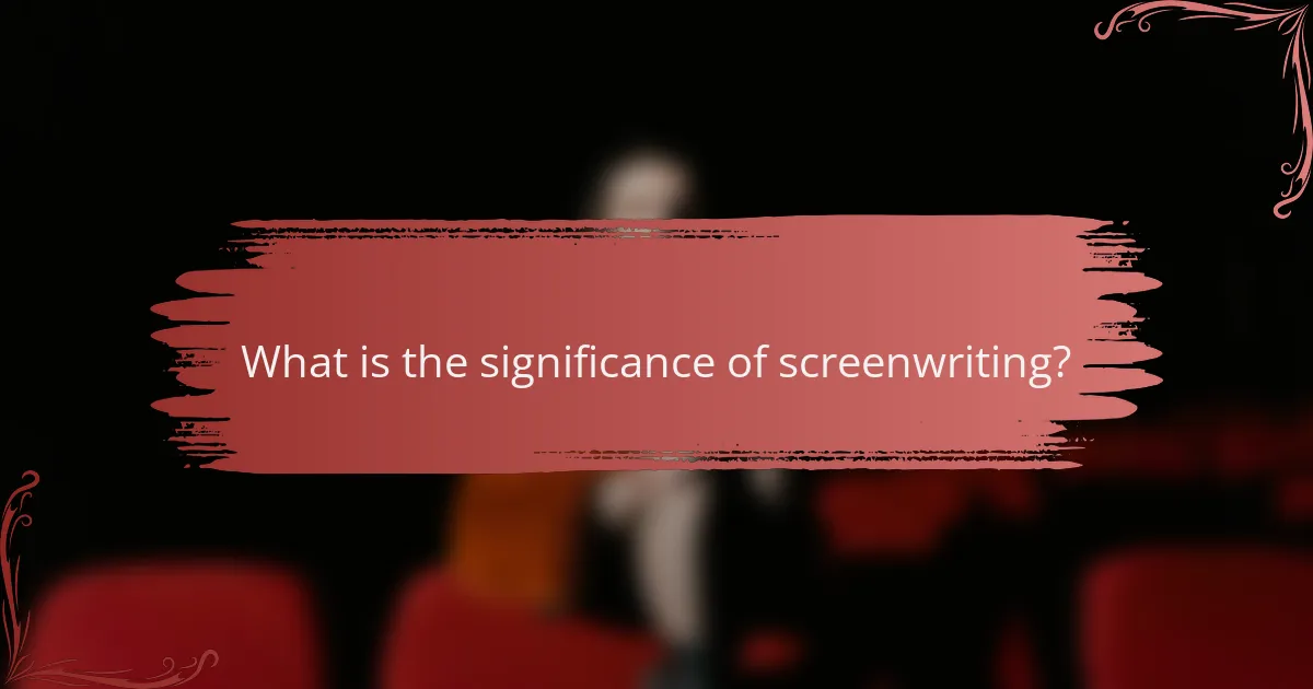 What is the significance of screenwriting?