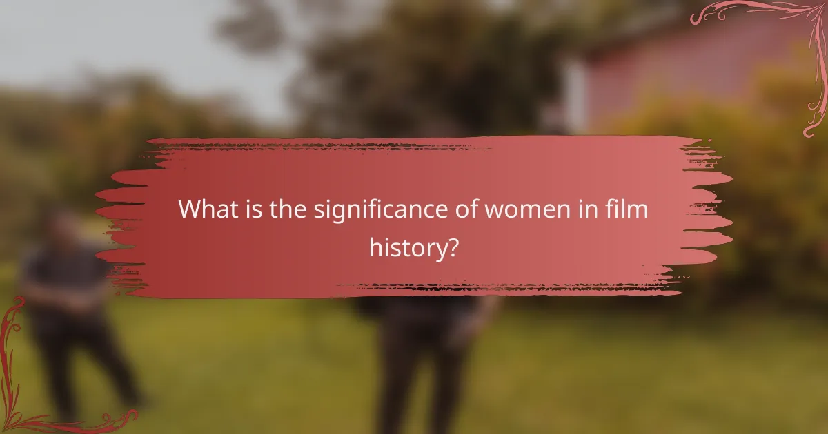 What is the significance of women in film history?
