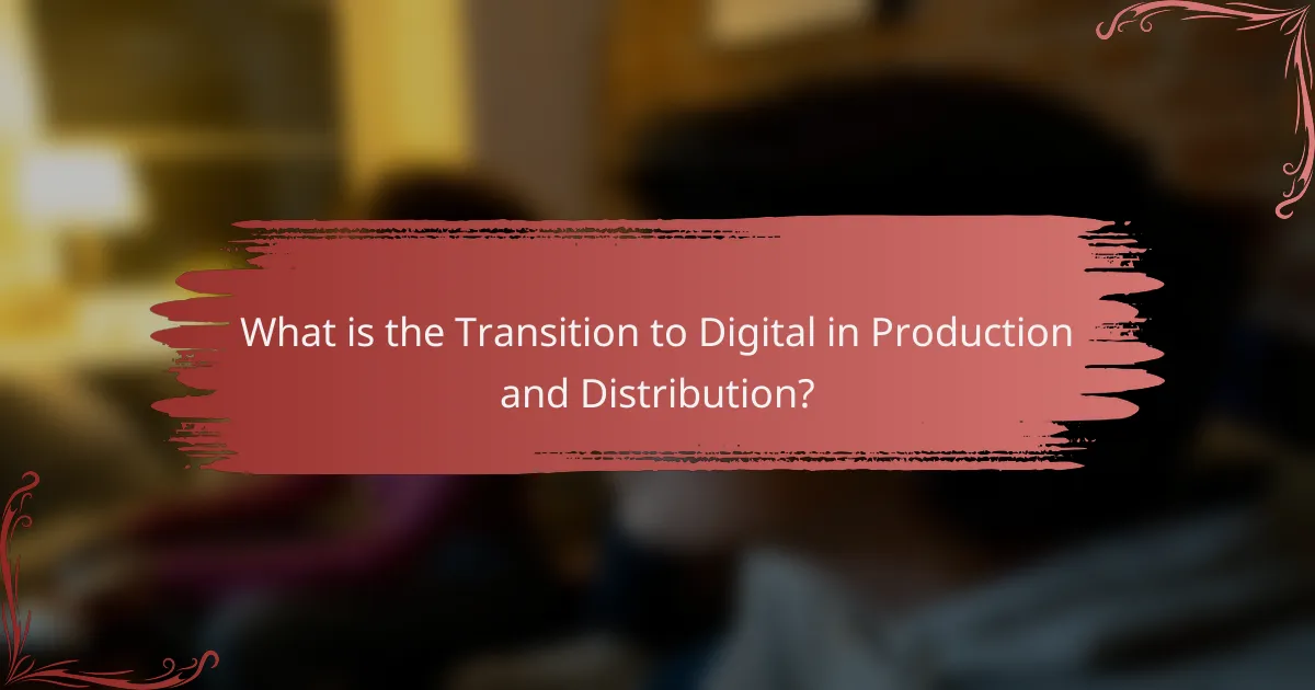 What is the Transition to Digital in Production and Distribution?