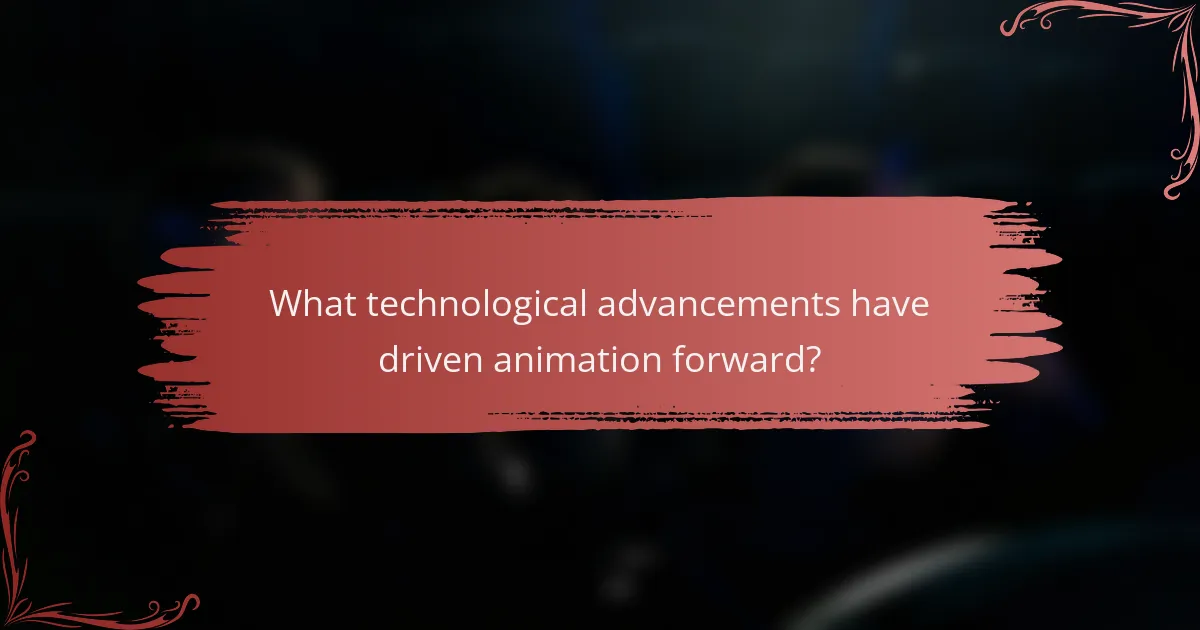 What technological advancements have driven animation forward?