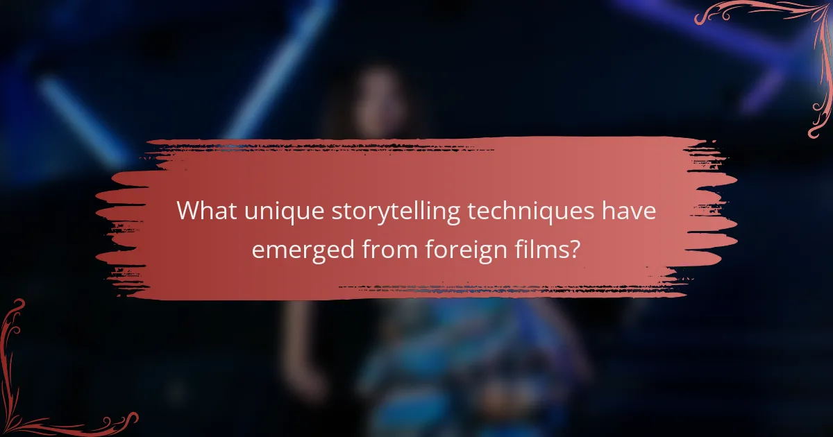 What unique storytelling techniques have emerged from foreign films?