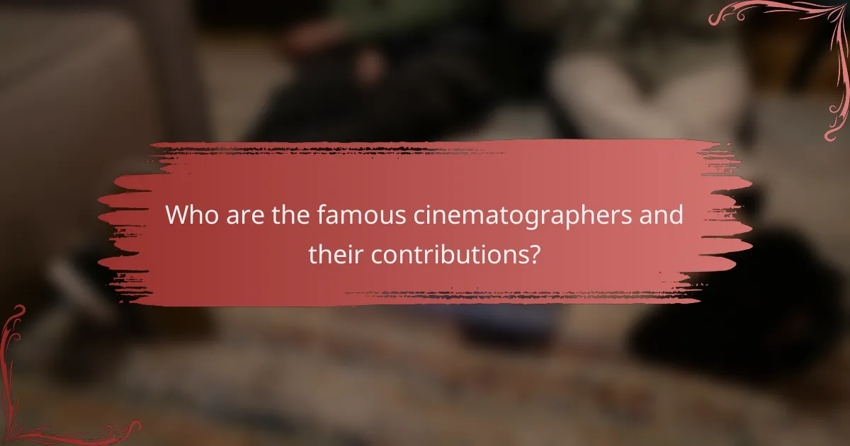 Who are the famous cinematographers and their contributions?