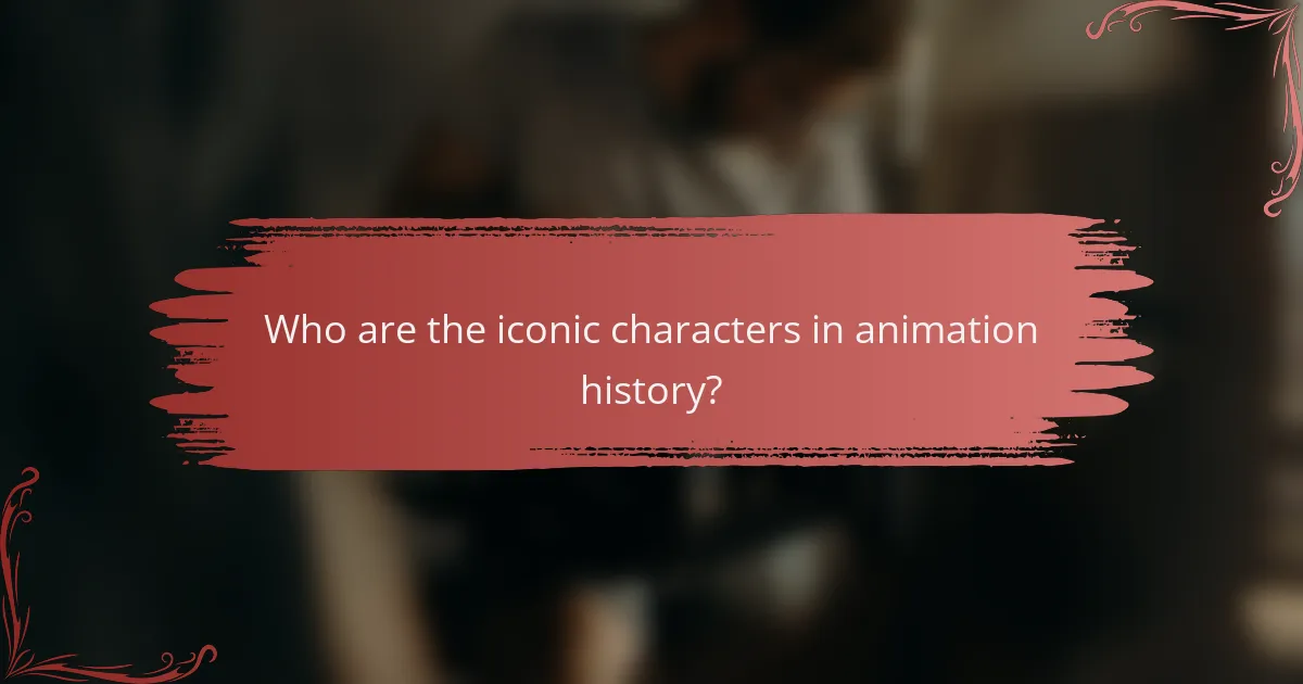 Who are the iconic characters in animation history?