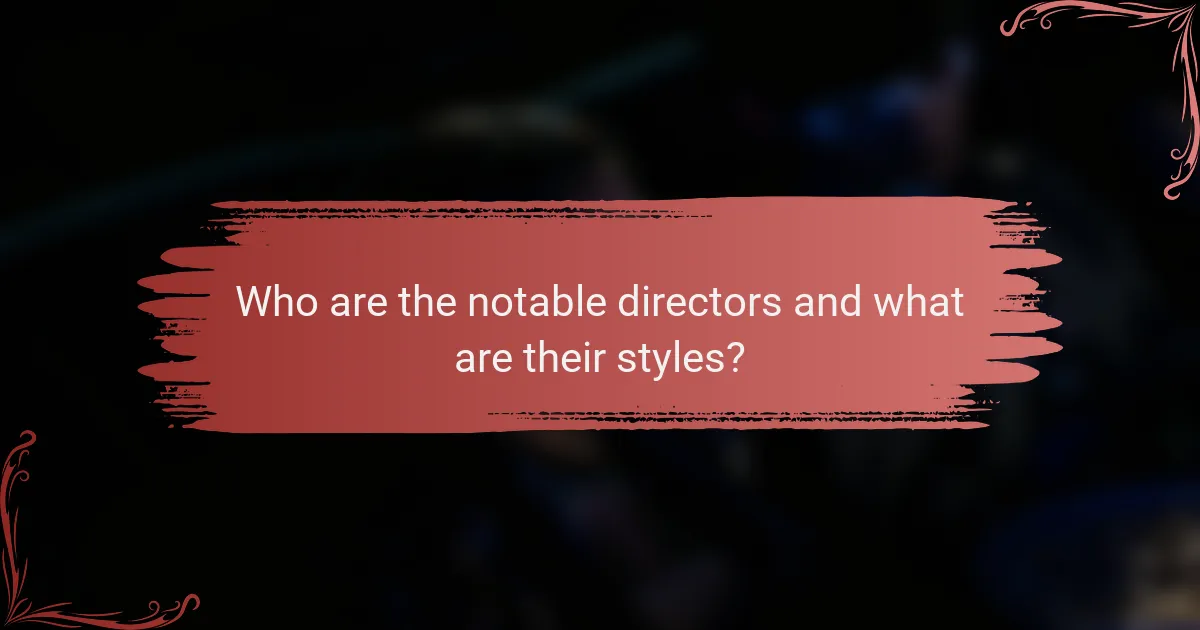 Who are the notable directors and what are their styles?