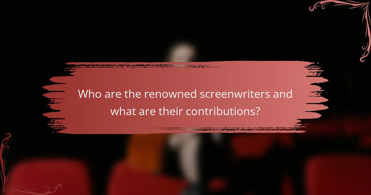 Who are the renowned screenwriters and what are their contributions?